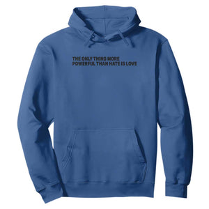 The Only Thing More Powerful Than Hate Is Love Hoodie Minimalist Unity Bunny Inspirational Quote TS02 Royal Blue Print Your Wear