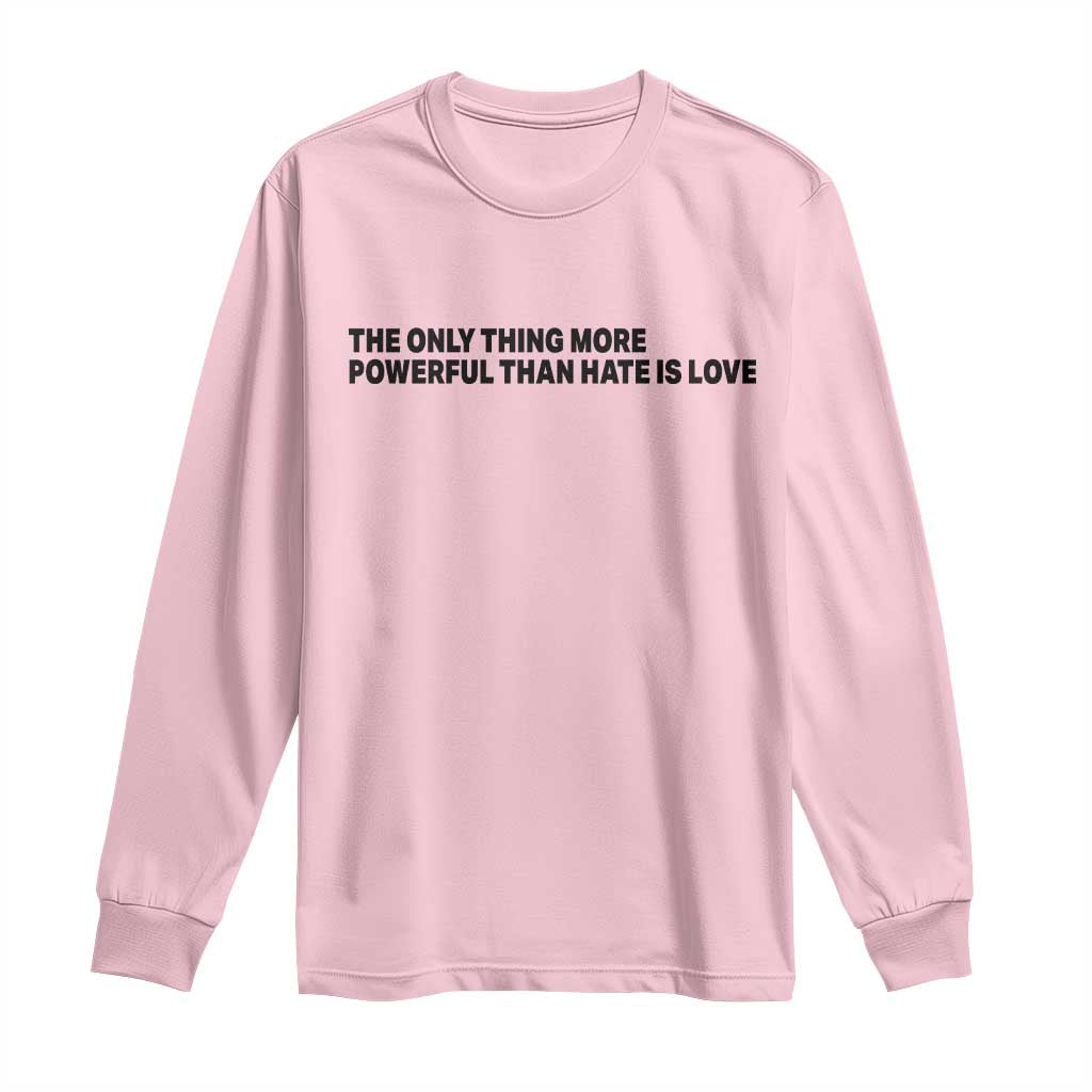 The Only Thing More Powerful Than Hate Is Love Long Sleeve Shirt Minimalist Unity Bunny Inspirational Quote TS02 Light Pink Print Your Wear