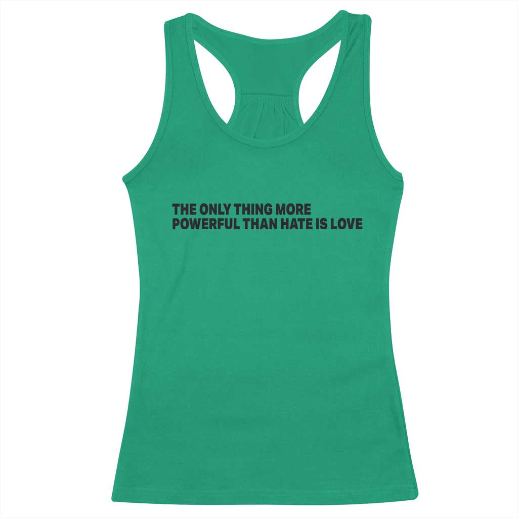 The Only Thing More Powerful Than Hate Is Love Racerback Tank Top Minimalist Unity Bunny Inspirational Quote TS02 Irish Green Print Your Wear