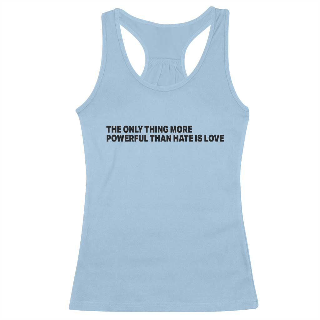 The Only Thing More Powerful Than Hate Is Love Racerback Tank Top Minimalist Unity Bunny Inspirational Quote TS02 Light Blue Print Your Wear