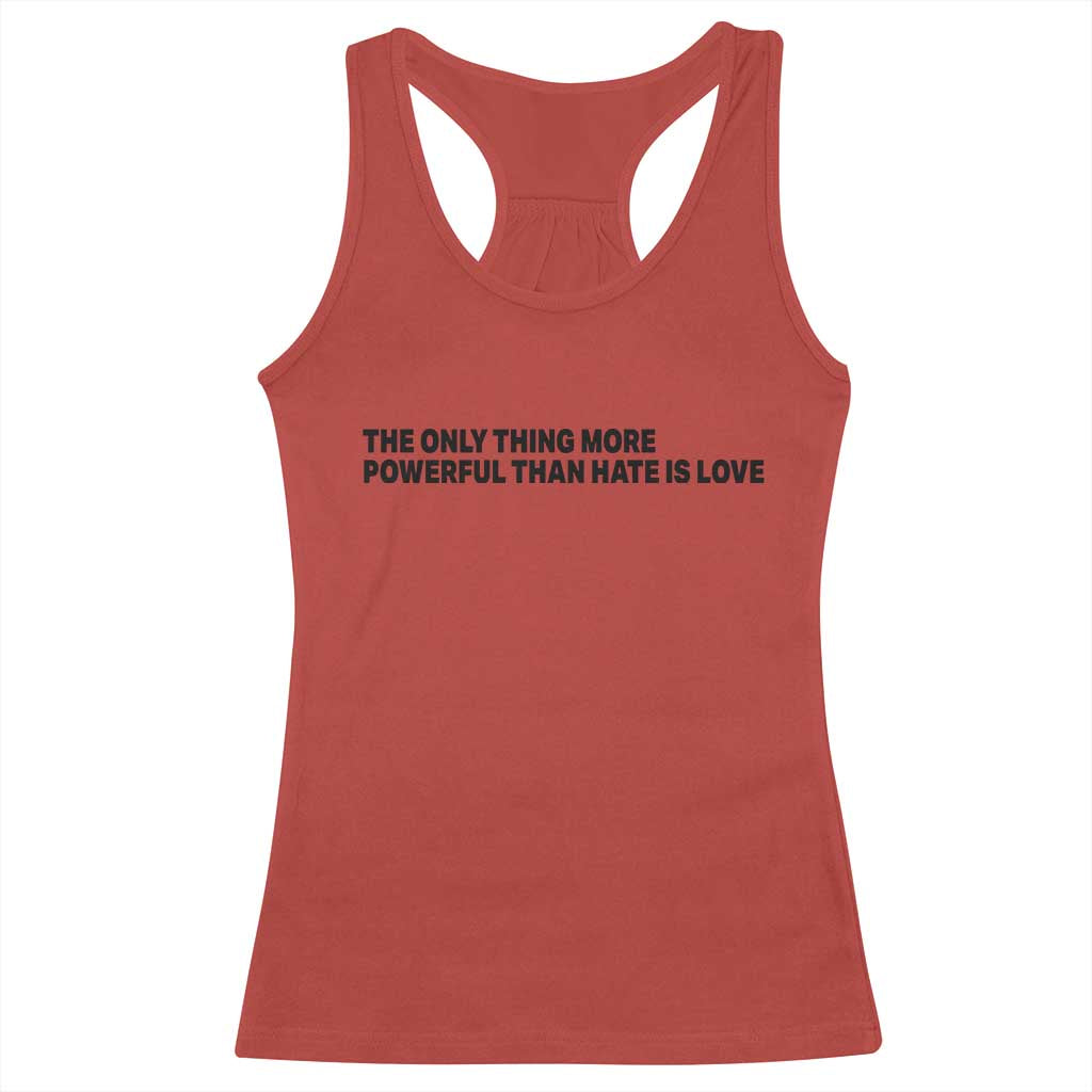 The Only Thing More Powerful Than Hate Is Love Racerback Tank Top Minimalist Unity Bunny Inspirational Quote TS02 Red Print Your Wear