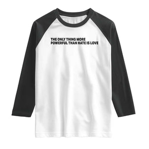 The Only Thing More Powerful Than Hate Is Love Raglan Shirt Minimalist Unity Bunny Inspirational Quote TS02 White Black Print Your Wear