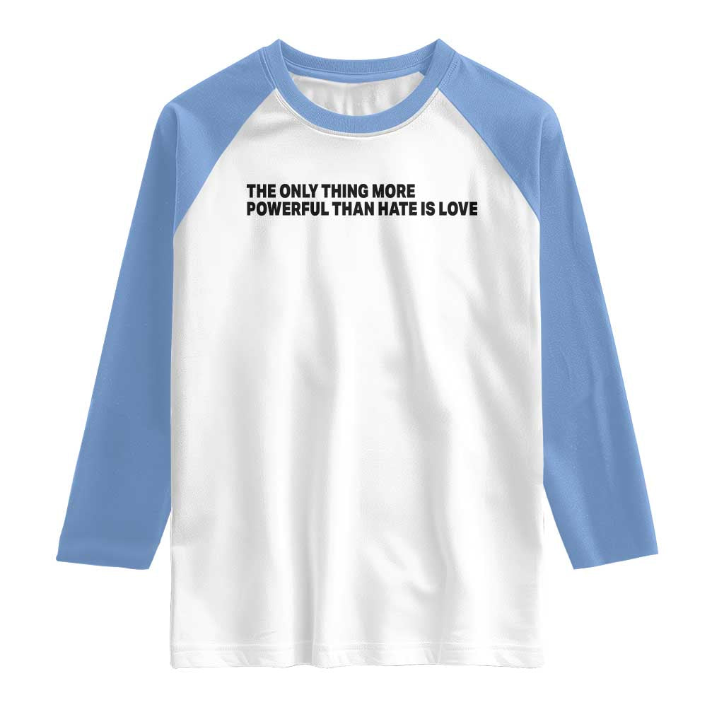 The Only Thing More Powerful Than Hate Is Love Raglan Shirt Minimalist Unity Bunny Inspirational Quote TS02 White Carolina Blue Print Your Wear