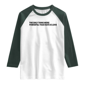 The Only Thing More Powerful Than Hate Is Love Raglan Shirt Minimalist Unity Bunny Inspirational Quote TS02 White Dark Forest Green Print Your Wear