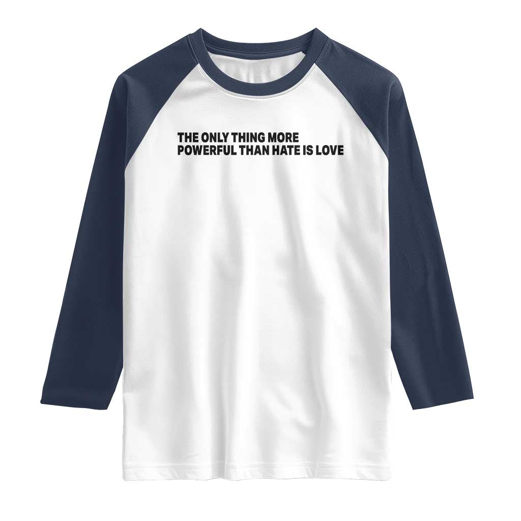 The Only Thing More Powerful Than Hate Is Love Raglan Shirt Minimalist Unity Bunny Inspirational Quote TS02 White Navy Print Your Wear