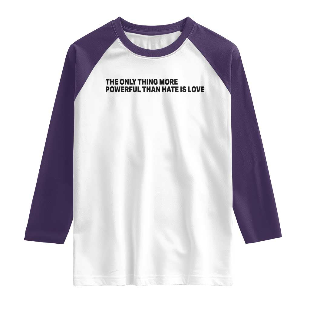 The Only Thing More Powerful Than Hate Is Love Raglan Shirt Minimalist Unity Bunny Inspirational Quote TS02 White Purple Print Your Wear