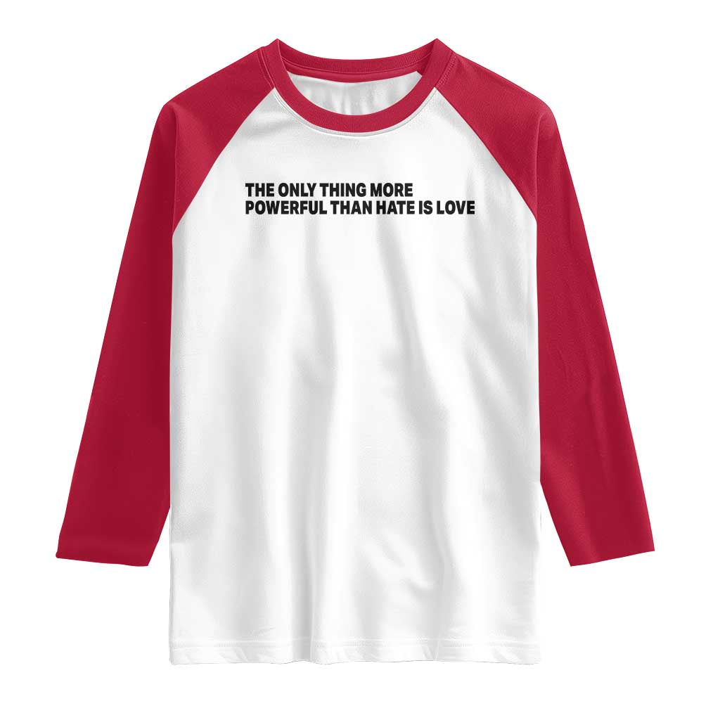 The Only Thing More Powerful Than Hate Is Love Raglan Shirt Minimalist Unity Bunny Inspirational Quote TS02 White Red Print Your Wear