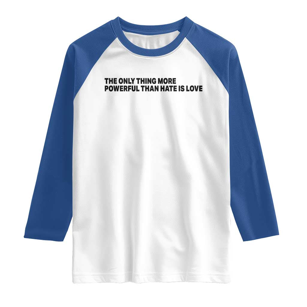 The Only Thing More Powerful Than Hate Is Love Raglan Shirt Minimalist Unity Bunny Inspirational Quote TS02 White Royal Print Your Wear