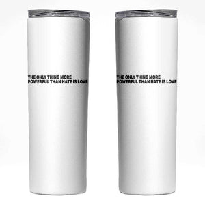 The Only Thing More Powerful Than Hate Is Love Skinny Tumbler Minimalist Unity Bunny Inspirational Quote TS02 White Print Your Wear