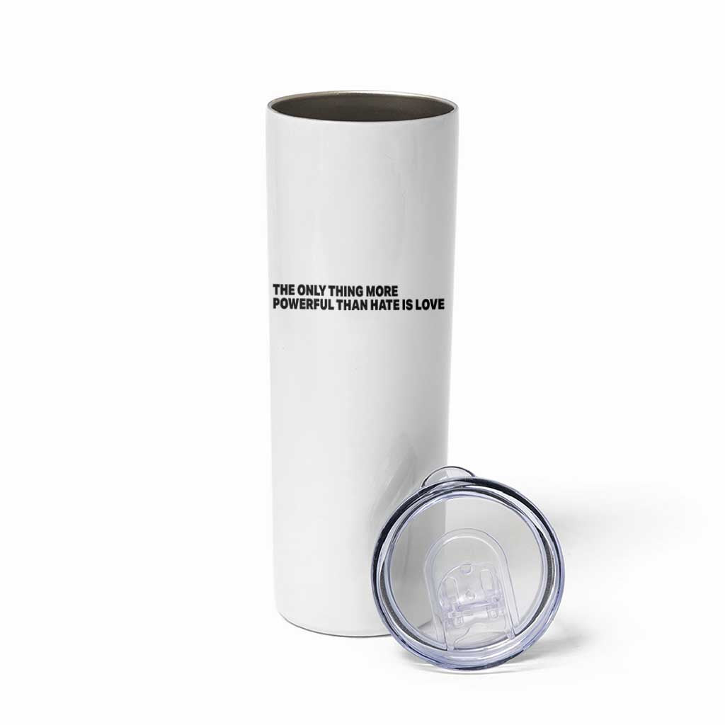 The Only Thing More Powerful Than Hate Is Love Skinny Tumbler Minimalist Unity Bunny Inspirational Quote TS02 Print Your Wear