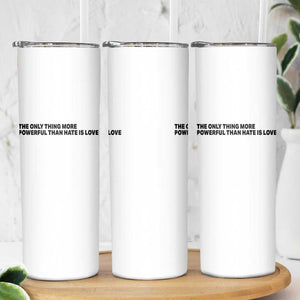 The Only Thing More Powerful Than Hate Is Love Skinny Tumbler Minimalist Unity Bunny Inspirational Quote TS02 Print Your Wear