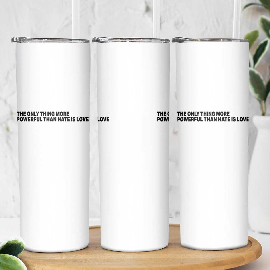 The Only Thing More Powerful Than Hate Is Love Skinny Tumbler Minimalist Unity Bunny Inspirational Quote TS02 Print Your Wear