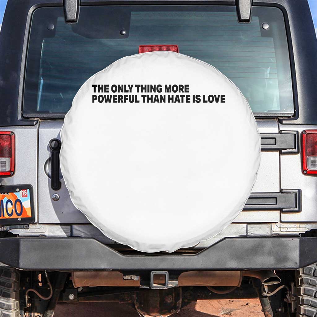 The Only Thing More Powerful Than Hate Is Love Spare Tire Cover Minimalist Unity Bunny Inspirational Quote TS02 No hole White Print Your Wear