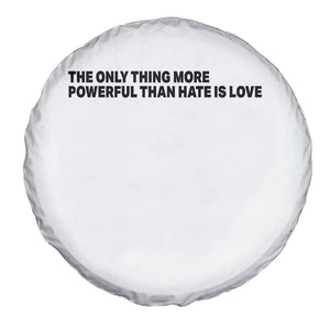 The Only Thing More Powerful Than Hate Is Love Spare Tire Cover Minimalist Unity Bunny Inspirational Quote TS02 Print Your Wear
