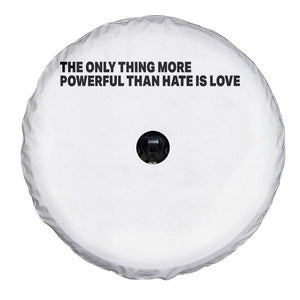 The Only Thing More Powerful Than Hate Is Love Spare Tire Cover Minimalist Unity Bunny Inspirational Quote TS02 Print Your Wear