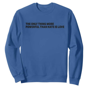 The Only Thing More Powerful Than Hate Is Love Sweatshirt Minimalist Unity Bunny Inspirational Quote TS02 Royal Blue Print Your Wear