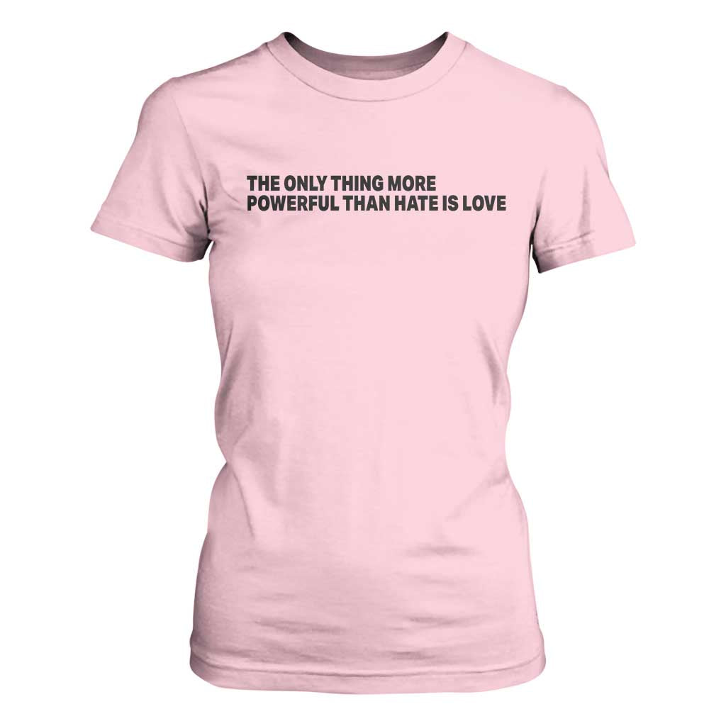The Only Thing More Powerful Than Hate Is Love T Shirt For Women Minimalist Unity Bunny Inspirational Quote TS02 Light Pink Print Your Wear
