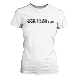 The Only Thing More Powerful Than Hate Is Love T Shirt For Women Minimalist Unity Bunny Inspirational Quote TS02 White Print Your Wear