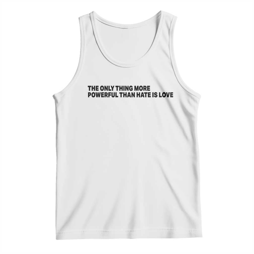 The Only Thing More Powerful Than Hate Is Love Tank Top Minimalist Unity Bunny Inspirational Quote TS02 White Print Your Wear