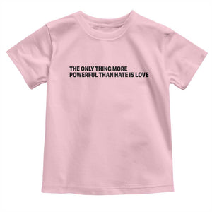 The Only Thing More Powerful Than Hate Is Love Toddler T Shirt Minimalist Unity Bunny Inspirational Quote TS02 Light Pink Print Your Wear