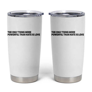 The Only Thing More Powerful Than Hate Is Love Tumbler Cup Minimalist Unity Bunny Inspirational Quote TS02 White Print Your Wear