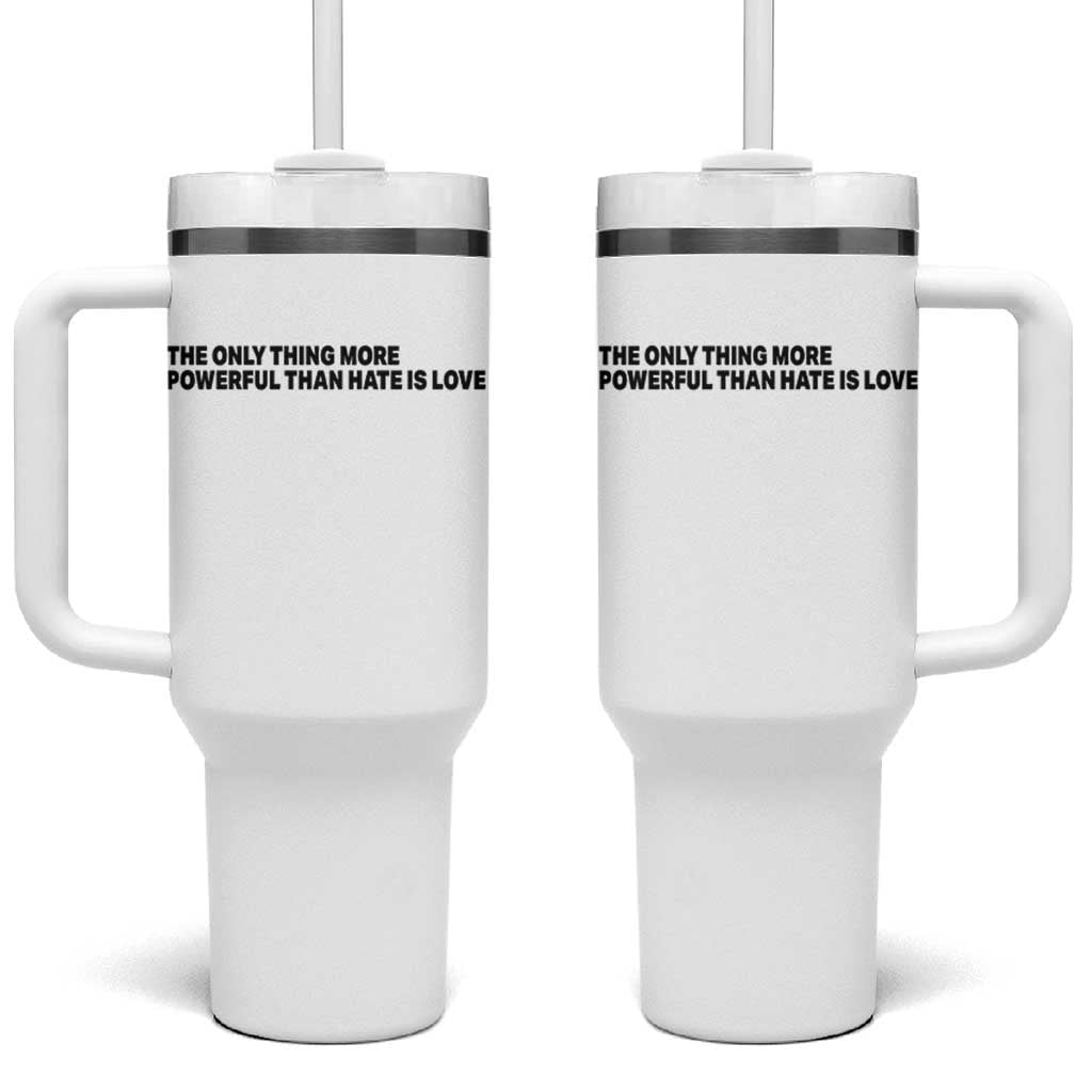 The Only Thing More Powerful Than Hate Is Love Tumbler With Handle Minimalist Unity Bunny Inspirational Quote TS02 One Size: 40 oz White Print Your Wear