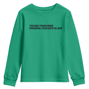The Only Thing More Powerful Than Hate Is Love Youth Sweatshirt Minimalist Unity Bunny Inspirational Quote TS02 Irish Green Print Your Wear