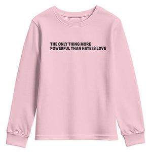 The Only Thing More Powerful Than Hate Is Love Youth Sweatshirt Minimalist Unity Bunny Inspirational Quote TS02 Light Pink Print Your Wear