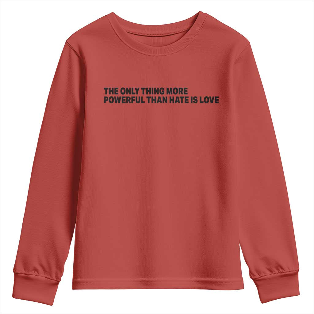 The Only Thing More Powerful Than Hate Is Love Youth Sweatshirt Minimalist Unity Bunny Inspirational Quote TS02 Red Print Your Wear