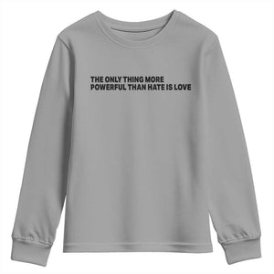 The Only Thing More Powerful Than Hate Is Love Youth Sweatshirt Minimalist Unity Bunny Inspirational Quote TS02 Sport Gray Print Your Wear
