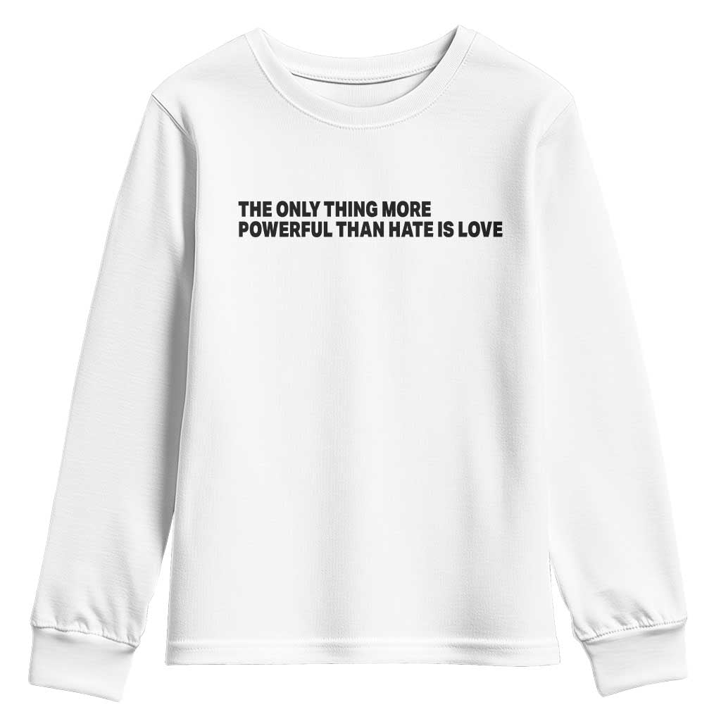 The Only Thing More Powerful Than Hate Is Love Youth Sweatshirt Minimalist Unity Bunny Inspirational Quote TS02 White Print Your Wear
