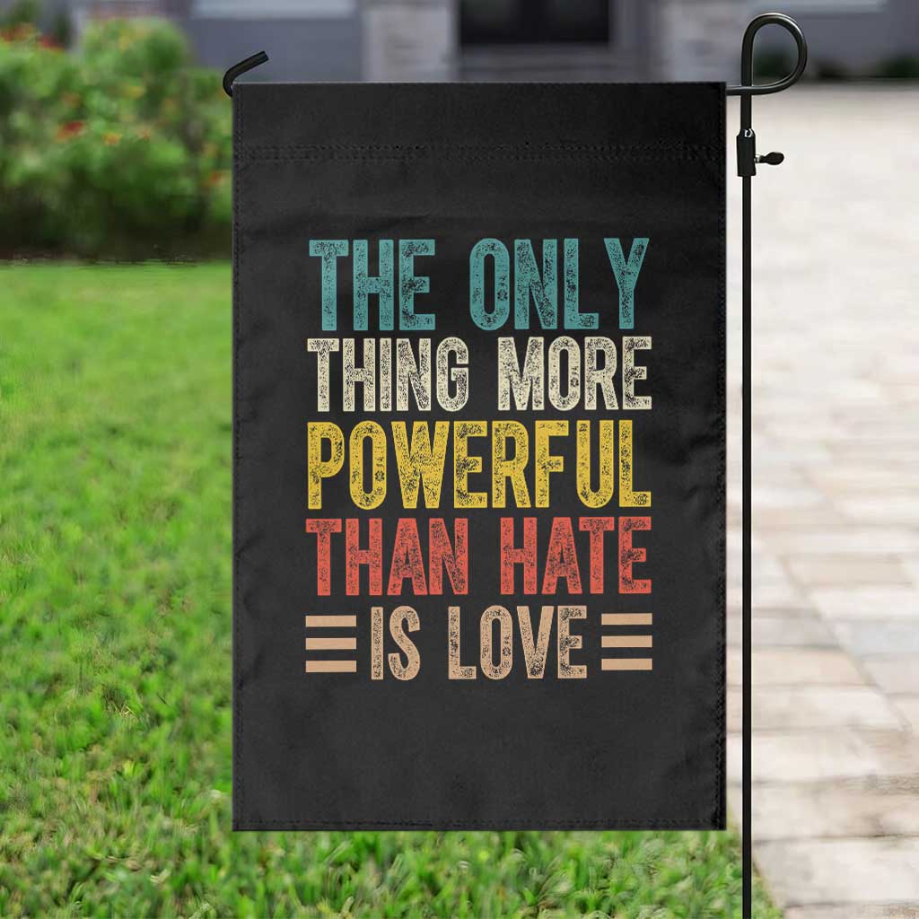 The Only Thing More Powerful Than Hate Is Love Garden Flag Bold Retro Typography Bunny Inspirational Quote TS02 Print Your Wear