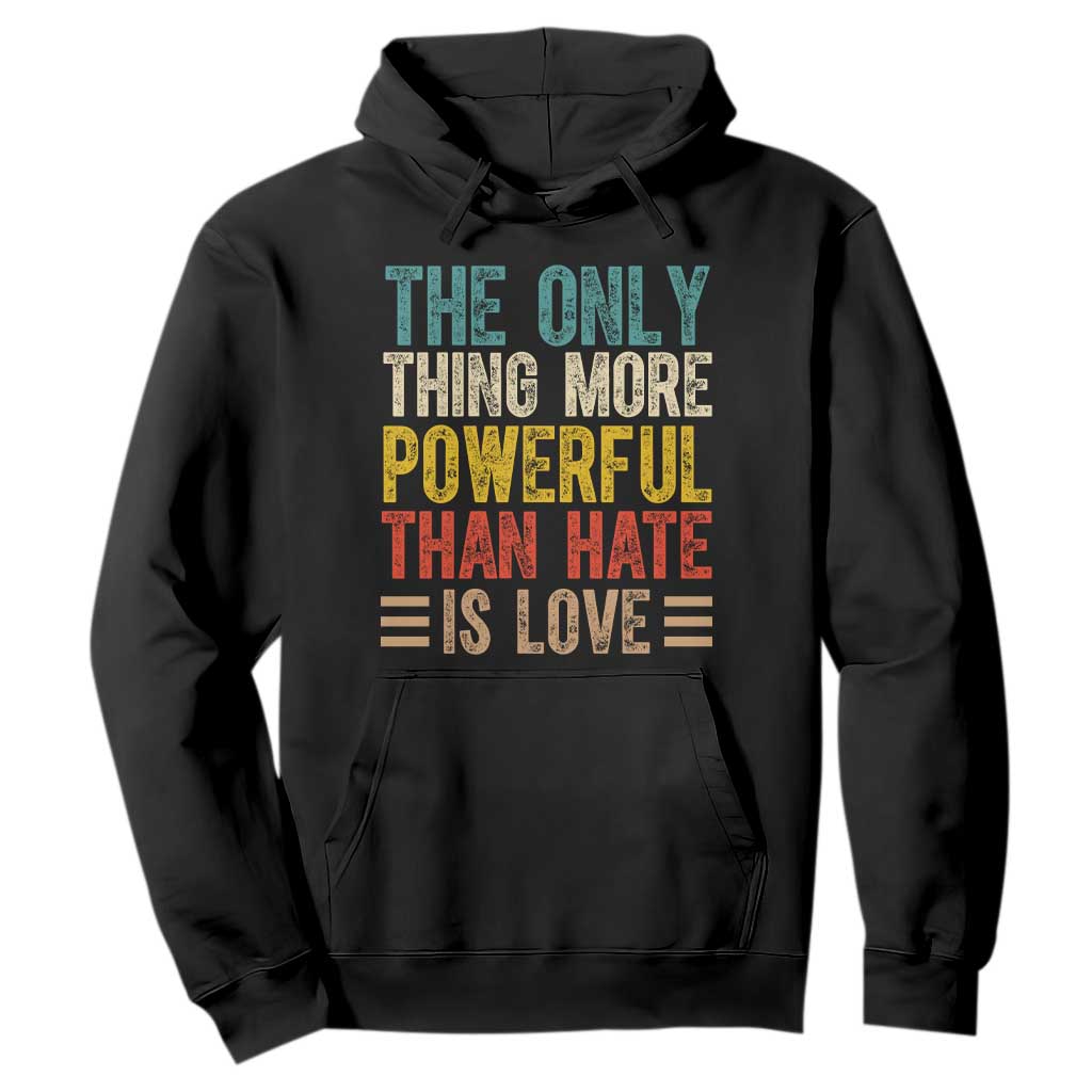 The Only Thing More Powerful Than Hate Is Love Hoodie Bold Retro Typography Bunny Inspirational Quote TS02 Black Print Your Wear