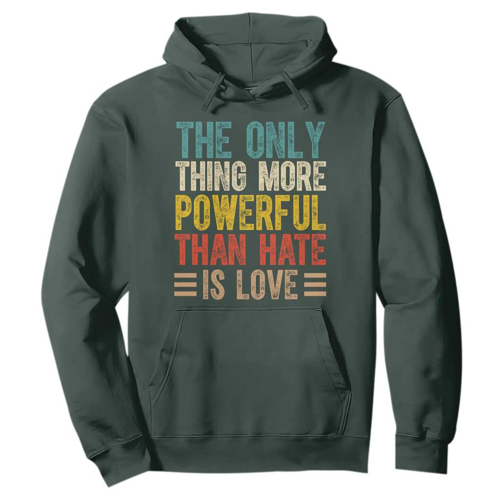 The Only Thing More Powerful Than Hate Is Love Hoodie Bold Retro Typography Bunny Inspirational Quote TS02 Dark Forest Green Print Your Wear