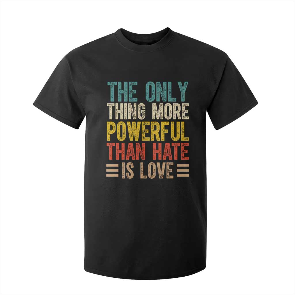 The Only Thing More Powerful Than Hate Is Love T Shirt For Kid Bold Retro Typography Bunny Inspirational Quote TS02 Black Print Your Wear