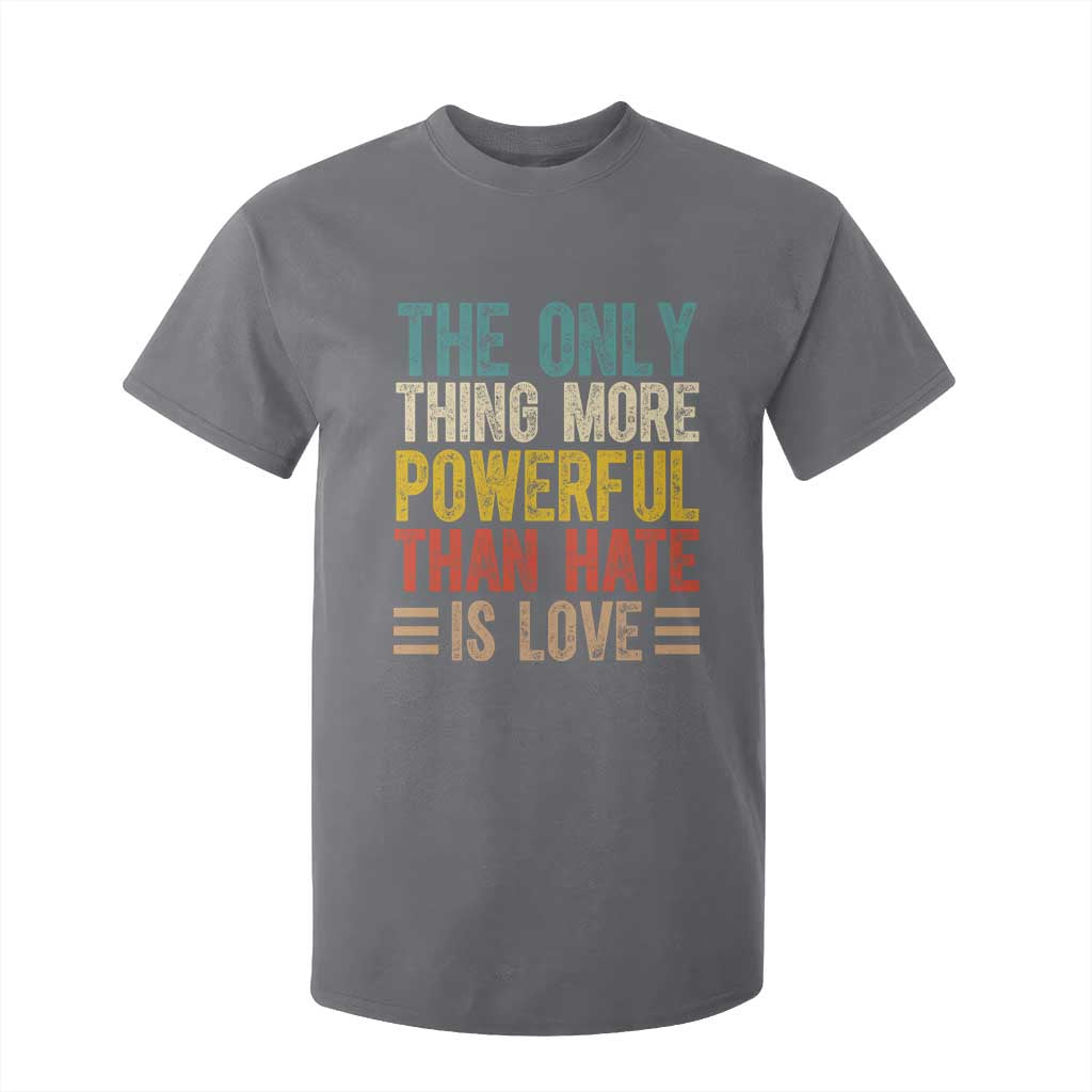 The Only Thing More Powerful Than Hate Is Love T Shirt For Kid Bold Retro Typography Bunny Inspirational Quote TS02 Charcoal Print Your Wear