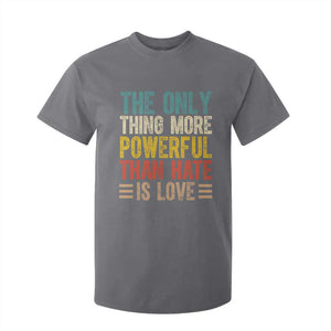 The Only Thing More Powerful Than Hate Is Love T Shirt For Kid Bold Retro Typography Bunny Inspirational Quote TS02 Charcoal Print Your Wear