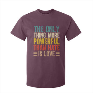 The Only Thing More Powerful Than Hate Is Love T Shirt For Kid Bold Retro Typography Bunny Inspirational Quote TS02 Maroon Print Your Wear