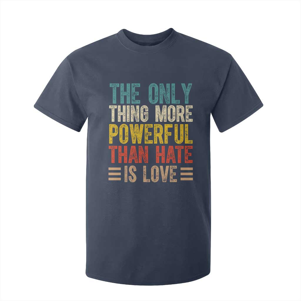 The Only Thing More Powerful Than Hate Is Love T Shirt For Kid Bold Retro Typography Bunny Inspirational Quote TS02 Navy Print Your Wear