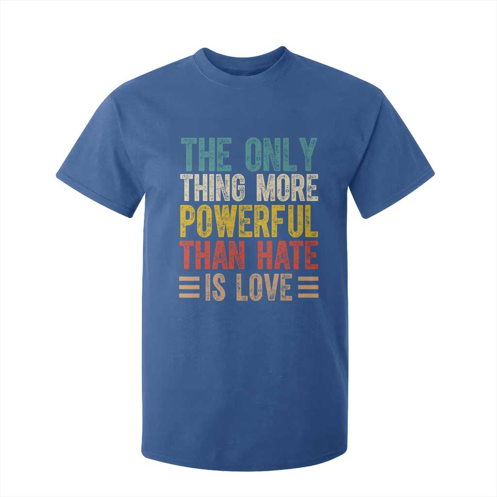The Only Thing More Powerful Than Hate Is Love T Shirt For Kid Bold Retro Typography Bunny Inspirational Quote TS02 Royal Blue Print Your Wear