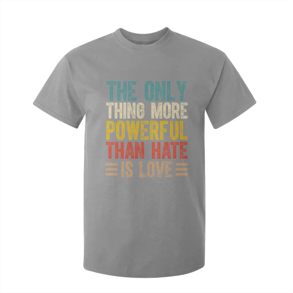 The Only Thing More Powerful Than Hate Is Love T Shirt For Kid Bold Retro Typography Bunny Inspirational Quote TS02 Sport Gray Print Your Wear