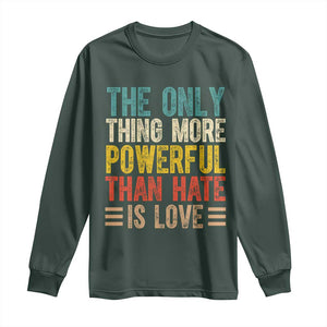 The Only Thing More Powerful Than Hate Is Love Long Sleeve Shirt Bold Retro Typography Bunny Inspirational Quote TS02 Dark Forest Green Print Your Wear