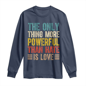 The Only Thing More Powerful Than Hate Is Love Long Sleeve Shirt Bold Retro Typography Bunny Inspirational Quote TS02 Navy Print Your Wear