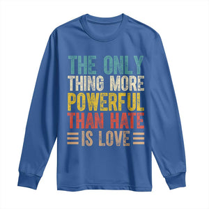 The Only Thing More Powerful Than Hate Is Love Long Sleeve Shirt Bold Retro Typography Bunny Inspirational Quote TS02 Royal Blue Print Your Wear