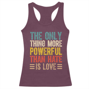 The Only Thing More Powerful Than Hate Is Love Racerback Tank Top Bold Retro Typography Bunny Inspirational Quote TS02 Maroon Print Your Wear