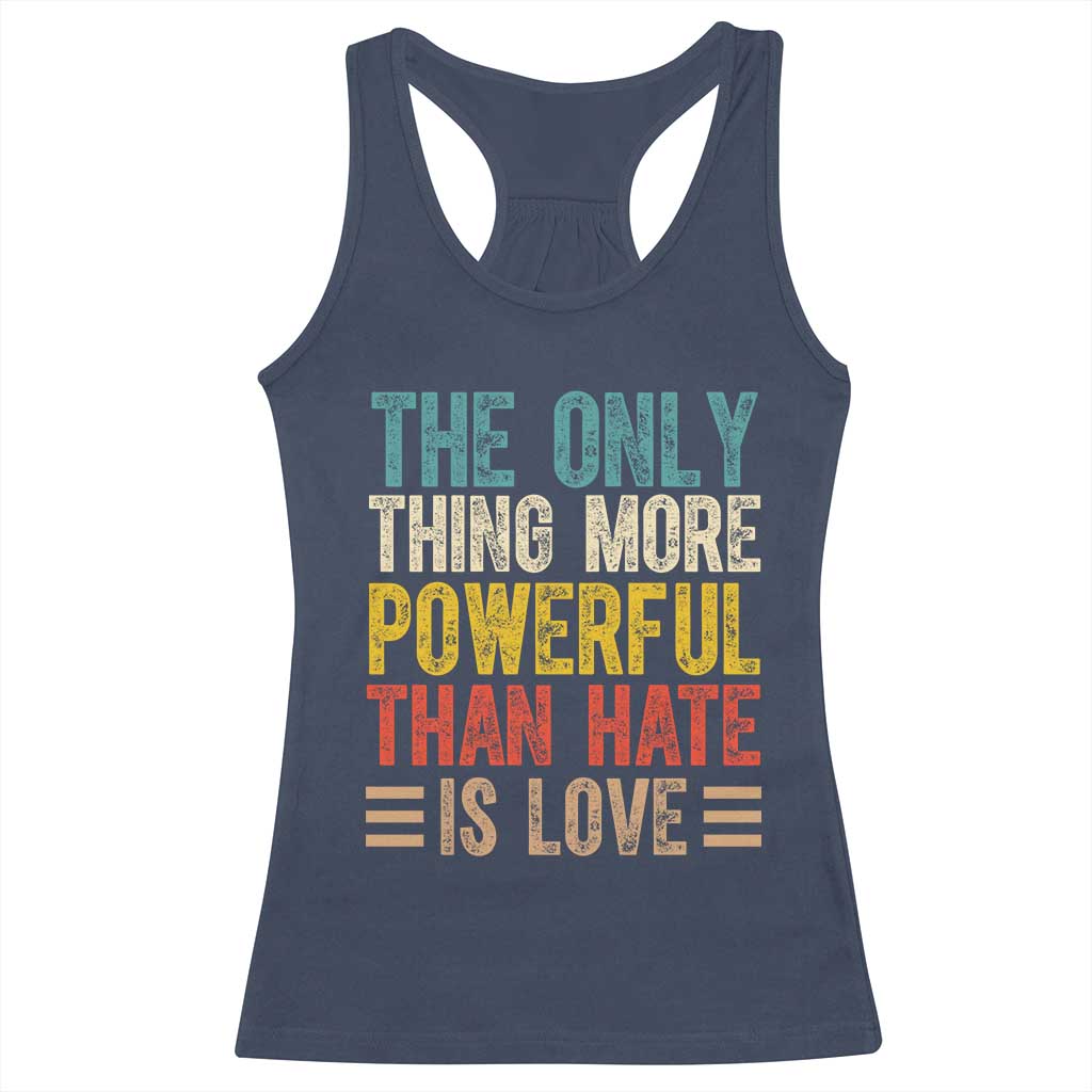 The Only Thing More Powerful Than Hate Is Love Racerback Tank Top Bold Retro Typography Bunny Inspirational Quote TS02 Navy Print Your Wear