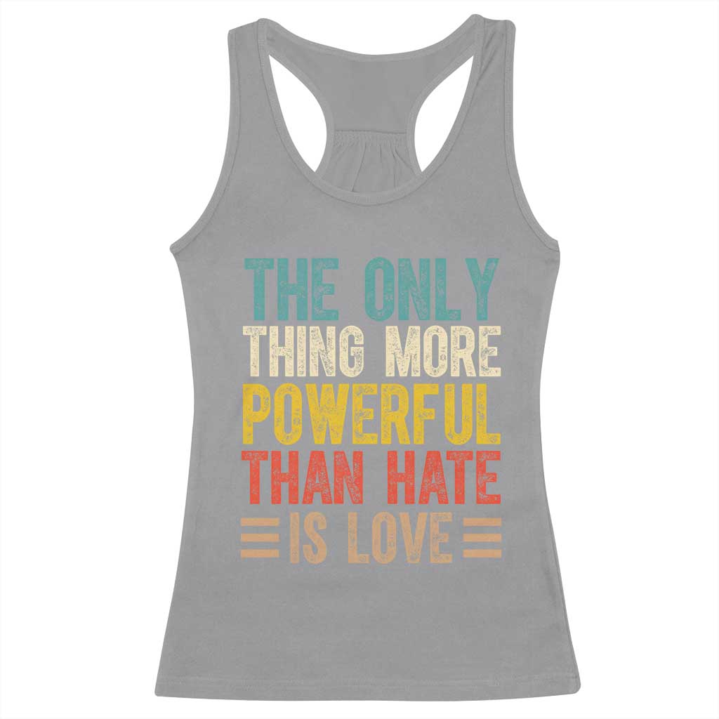 The Only Thing More Powerful Than Hate Is Love Racerback Tank Top Bold Retro Typography Bunny Inspirational Quote TS02 Sport Gray Print Your Wear