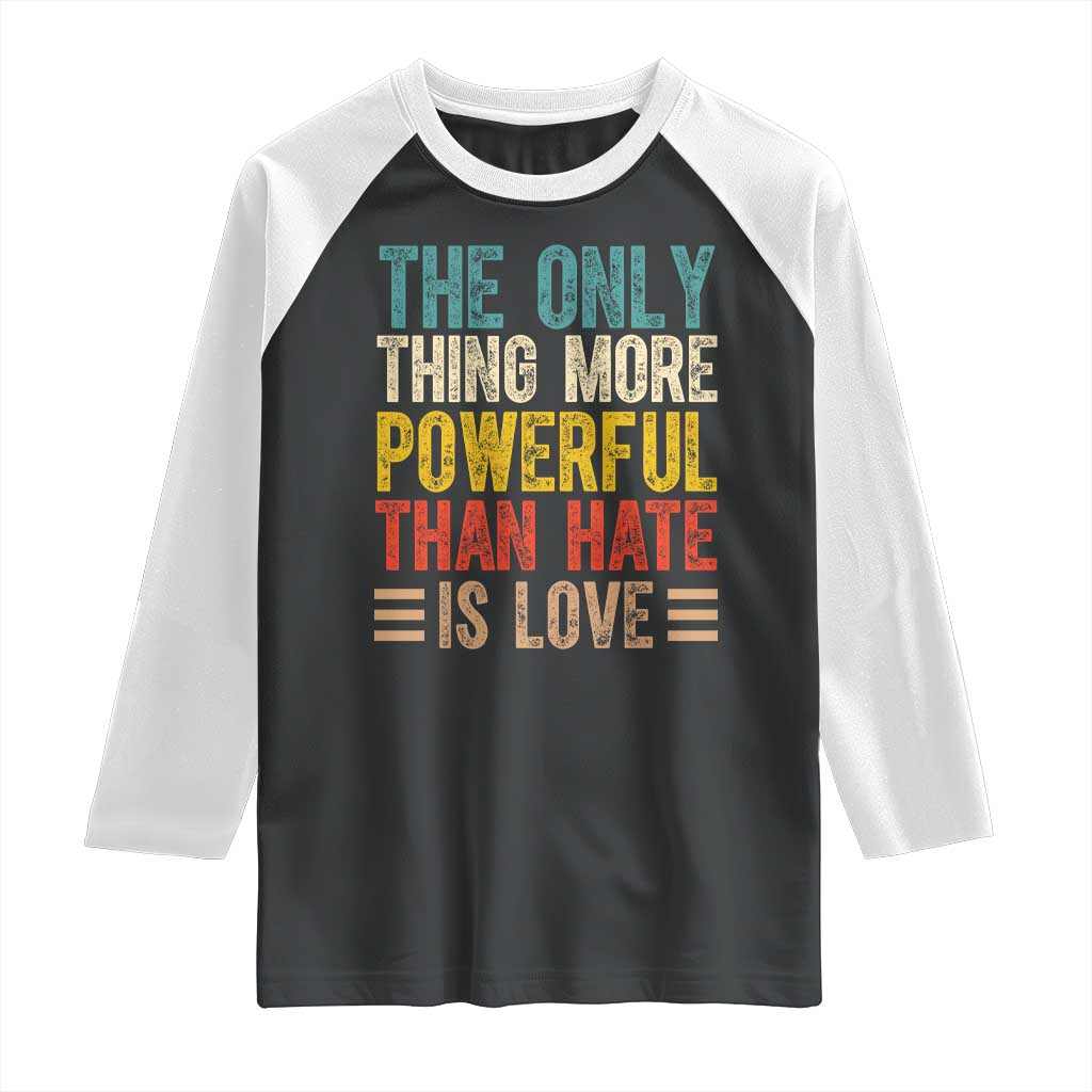 The Only Thing More Powerful Than Hate Is Love Raglan Shirt Bold Retro Typography Bunny Inspirational Quote TS02 Black White Print Your Wear