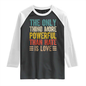 The Only Thing More Powerful Than Hate Is Love Raglan Shirt Bold Retro Typography Bunny Inspirational Quote TS02 Black White Print Your Wear