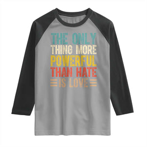 The Only Thing More Powerful Than Hate Is Love Raglan Shirt Bold Retro Typography Bunny Inspirational Quote TS02 Sport Gray Black Print Your Wear